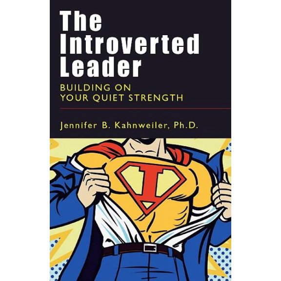 The Introverted Leader : Building on Your Quiet Strength