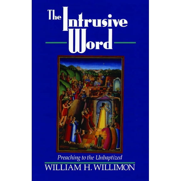 The Intrusive Word: Preaching to the Unbaptized, (Paperback)