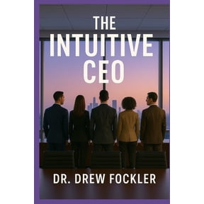The Intuitive Business The Intuitive CEO: Aligning Energy & Strategy for Transformational Leadership, Book 1, (Paperback)