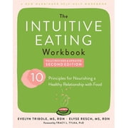 The Intuitive Eating Workbook Ten Principles for Nourishing a Healthy Relationship with Food Edition 2 Paperback