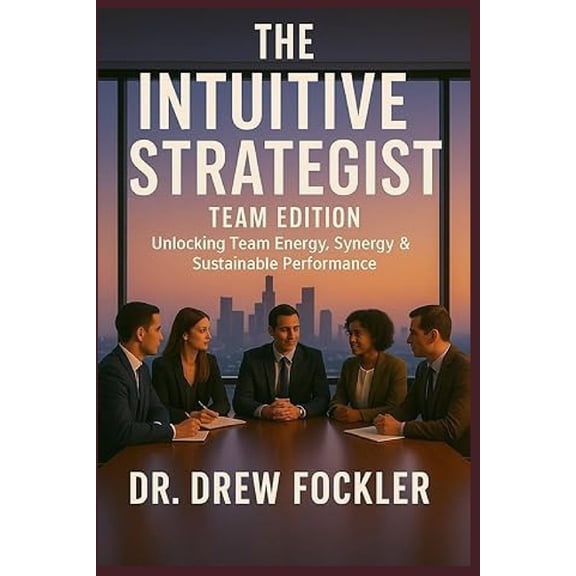 The Intuitive Business The Intuitive Strategist: Team Edition: Unlocking Team Energy, Synergy & Sustainable Performance, Book 3, (Paperback)