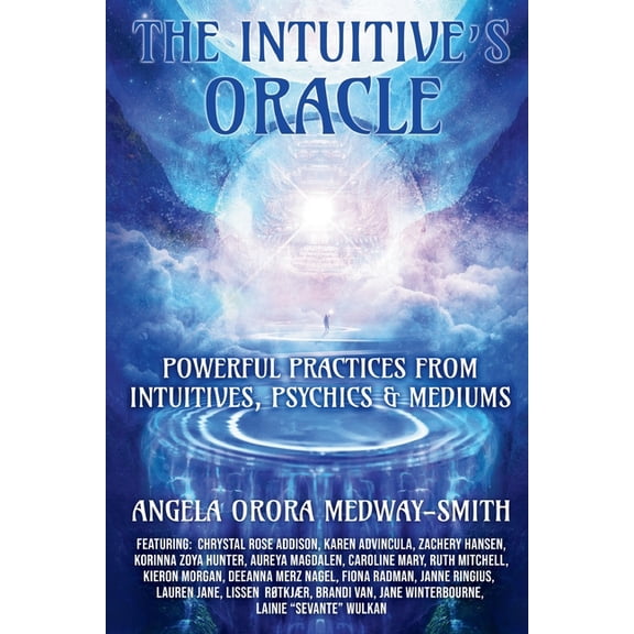 The Intuitive's Oracle: Powerful Practices From Intuitives, Psychics & Mediums, (Paperback)