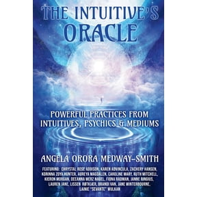 The Intuitive's Oracle: Powerful Practices From Intuitives, Psychics & Mediums, (Paperback)