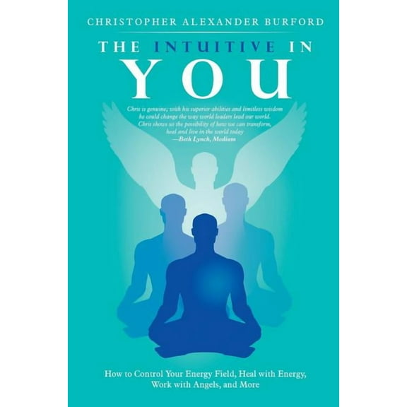 The Intuitive in You: How to Control Your Energy Field, Heal with Energy, Work with Angels, and More, (Paperback)