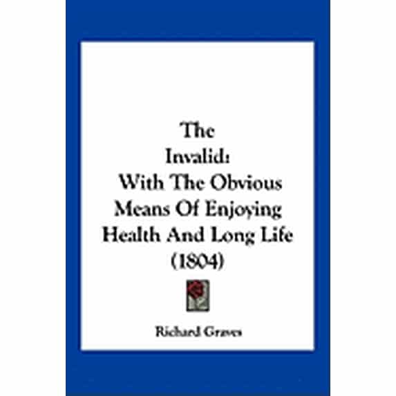 The Invalid : With The Obvious Means Of Enjoying Health And Long Life (1804) (Paperback)