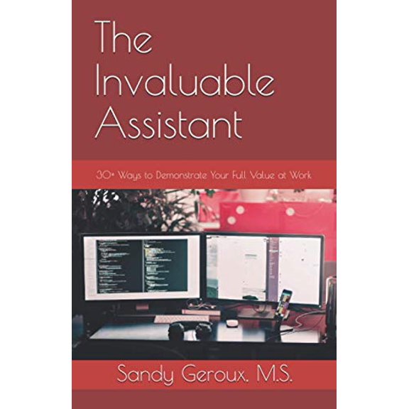 Pre-Owned The Invaluable Assistant: 30+ Ways to Demonstrate Your Full Value at Work (Paperback) 0978826981 9780978826987