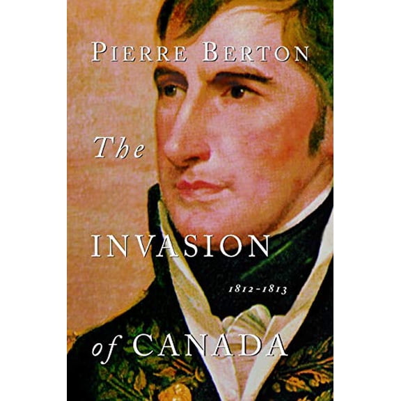 Pre-Owned The Invasion of Canada: 1812-1813 (Paperback) 0385658397 9780385658393
