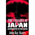 thumbnail image 1 of Pre-Owned The Invasion of Japan: Alternative to the Bomb (Paperback) 1570033544 9781570033544, 1 of 1