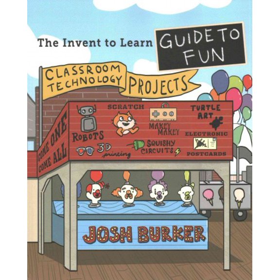 Pre-Owned The Invent To Learn Guide To Fun: Makerspace, Classroom, Library, and Home STEM Projects (Paperback) 0989151182 9780989151184