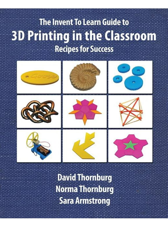 The Invent To Learn Guide to 3D Printing in the Classroom (Paperback)