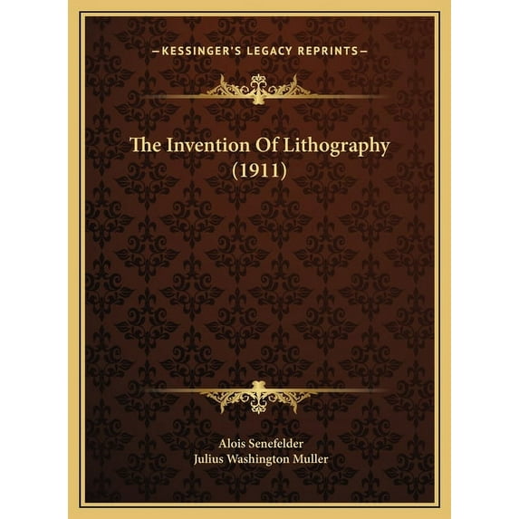 The Invention of Lithography (1911) the Invention of Lithography (1911) Hardcover