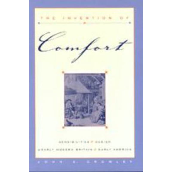 Pre-Owned The Invention of Comfort: Sensibilities & Design in Early Modern Britain & Early America (Paperback) 0801873150 9780801873157