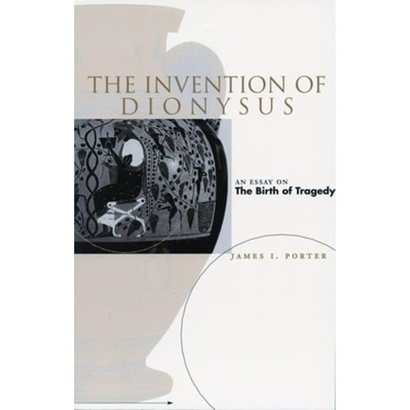 Pre-Owned The Invention of Dionysus (Hardcover 9780804736992) by James I Porter