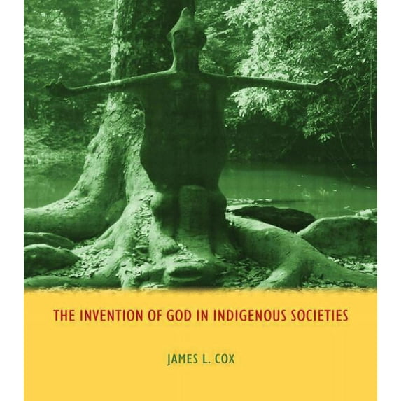 The Invention of God in Indigenous Societies, (Paperback)