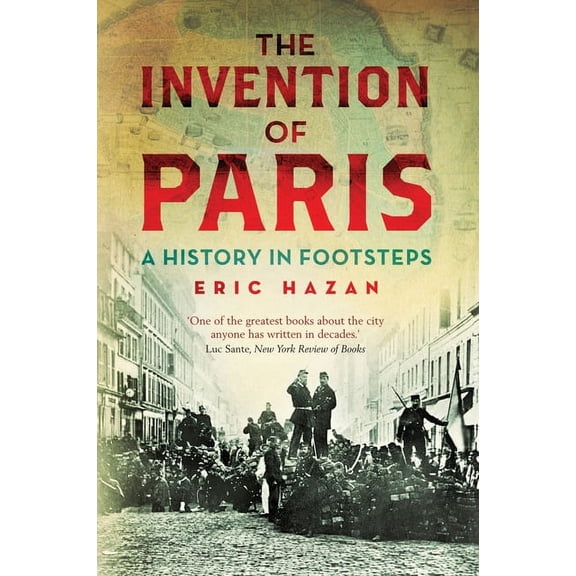 The Invention of Paris: A History in Footsteps, (Paperback)