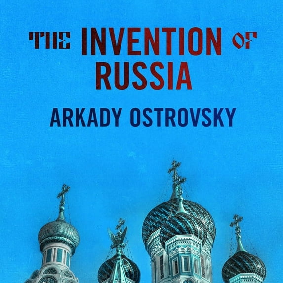 The Invention of Russia Lib/E (Audiobook)