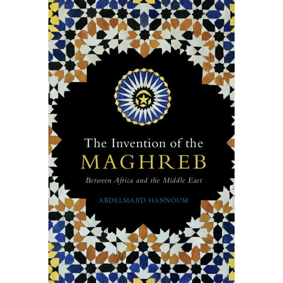 The Invention of the Maghreb, (Hardcover)
