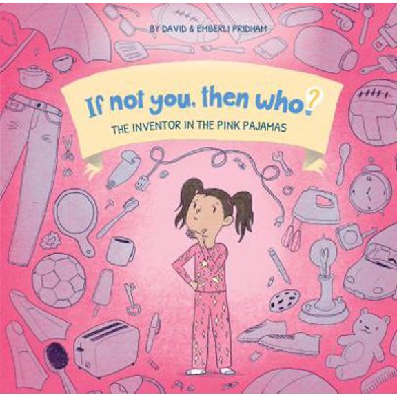 Pre-Owned The Inventor in the Pink Pajamas - If Not You, Then Who? Series - Teaches Young Readers 4-8 How Curiosity, Passion, and Ideas Materialize into Useful... (Hardcover) 1951317068 9781951317065