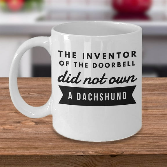 Dachshund 11 oz Coffee Mug - The Inventor Of The Doorbell Did Not Own A Dachshund White Ceramic Gift