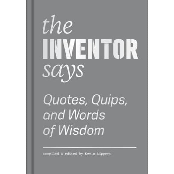 Pre-Owned The Inventor Says: Quotes, Quips and Words of Wisdom Hardcover