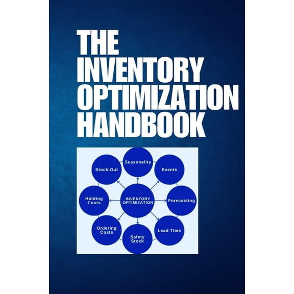 The Inventory Optimization Handbook: Optimize Your Inventory with Proven Strategies, Advanced Tools, and Actionable Insi, (Paperback)