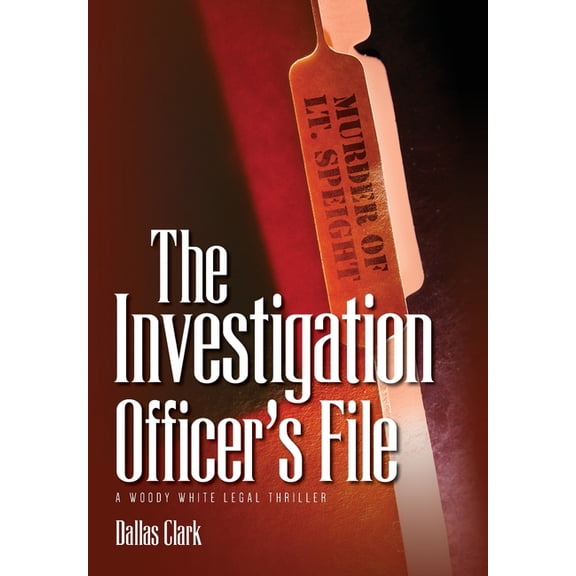 The Investigation Officer's File: A Woody White Legal Thriller, (Hardcover)
