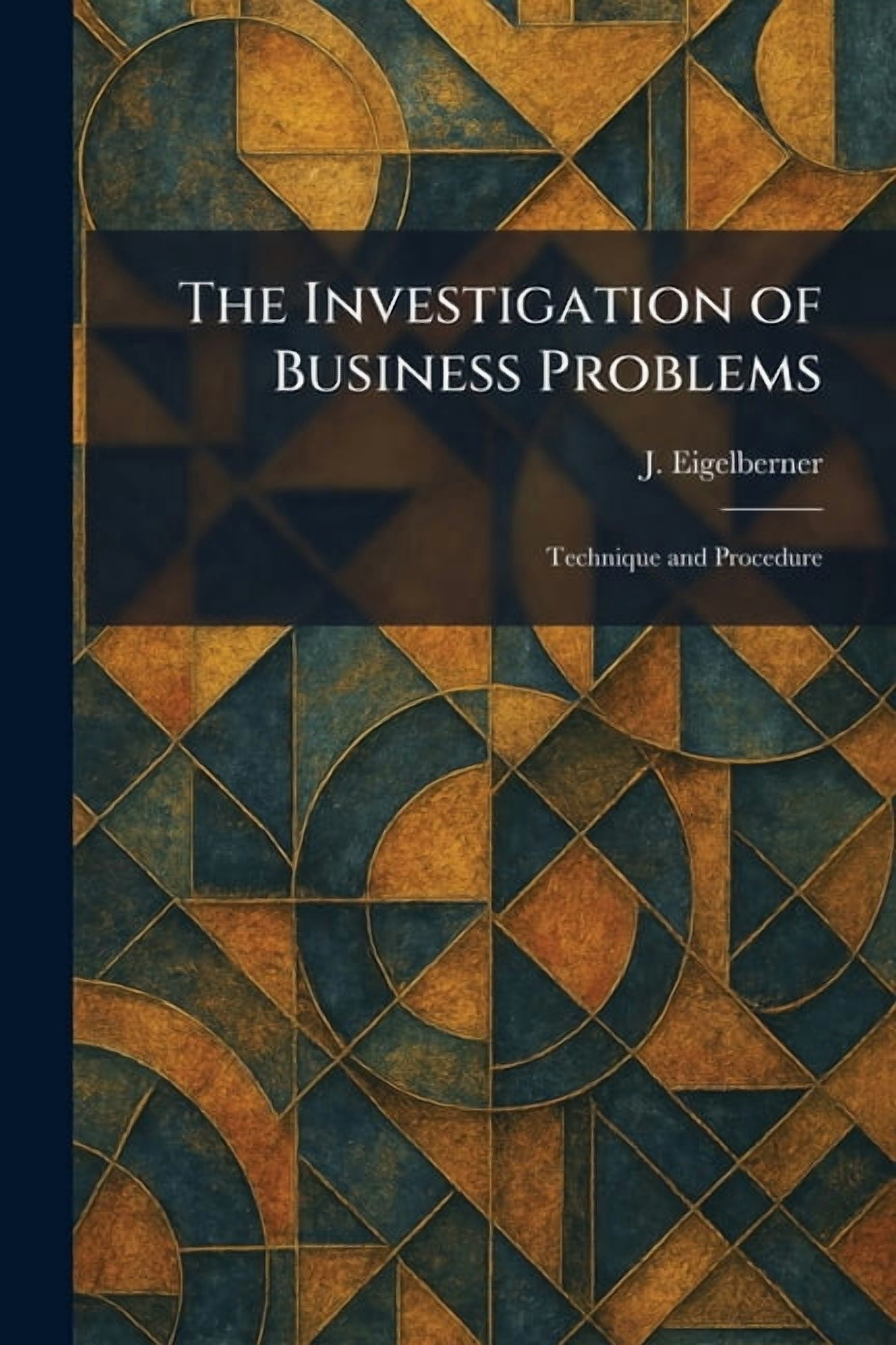 The Investigation of Business Problems: Technique and Procedure, (Paperback)