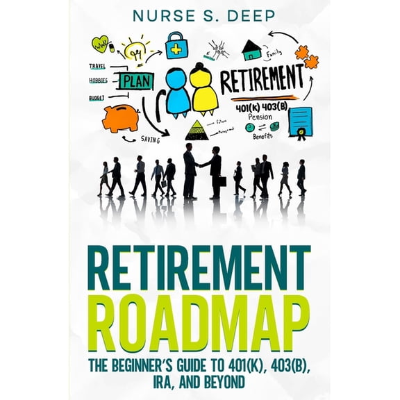 The Investing Wellness Series! Retirement Roadmap: The Beginner's Guide to 401(k), 403(b), IRA, and Beyond, (Paperback)
