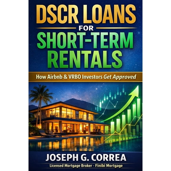 The Investor Mortgage Wealth DSCR Loans for Short-Term Rentals: How Airbnb & VRBO Investors Get Approved, Book 4, (Paperback)