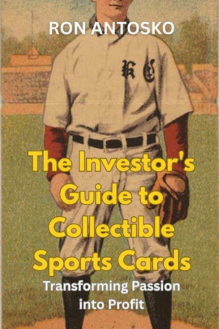 The Investor's Guide to Collectible Sports Cards: Transforming Passion into Profit, (Paperback)