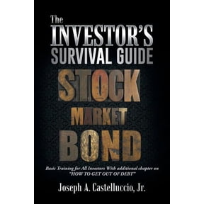 The Investor's Survival Guide: Basic Training for All Investors with Additional Chapter on How to Get Out of Debt, (Paperback)