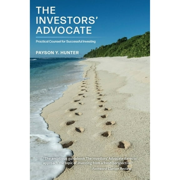 Pre-Owned The Investors' Advocate: Practical Counsel for Successful Investing (Paperback) 1039180949 9781039180949