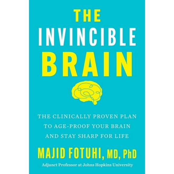 The Invincible Brain: The Clinically Proven Plan to Age-Proof Your Brain and Stay Sharp for Life, (Hardcover)