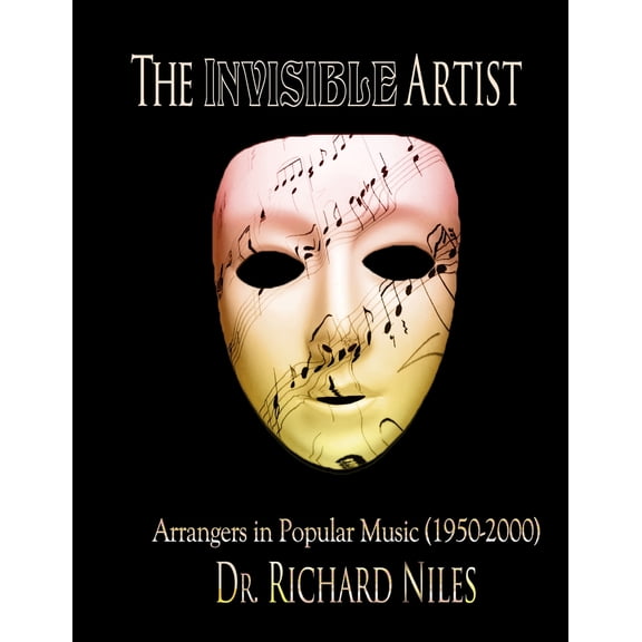 The Invisible Artist: Arrangers In Popular Music (1950-2000) (Paperback) by Richard Niles