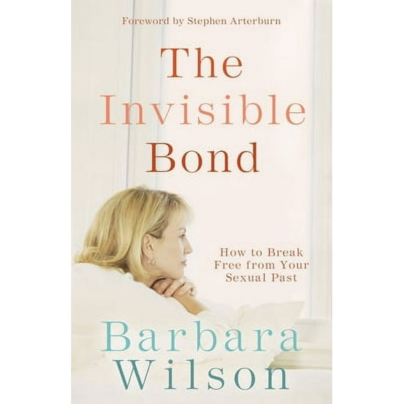 The Invisible Bond : How to Break Free from Your Sexual Past (Paperback)