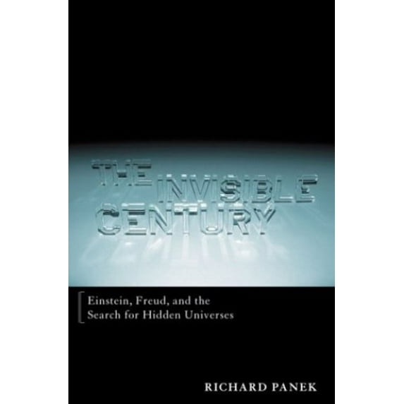 Pre-Owned The Invisible Century: Einstein, Freud, and the Search for Hidden Universes (Hardcover) 0670030740 9780670030743