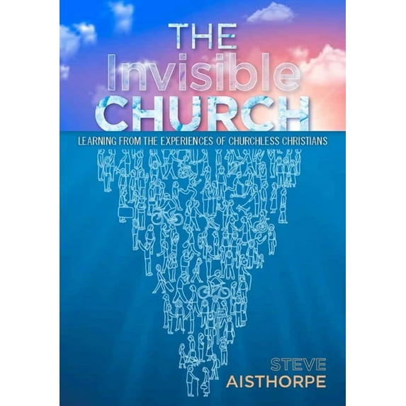 The Invisible Church: Learning from the Experiences of Churchless Christians, (Paperback)