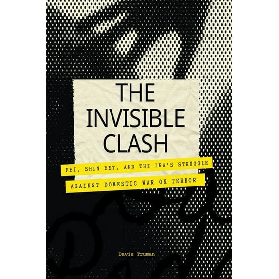 The Invisible Clash FBI, Shin Bet, And The IRA's Struggle Against Domestic War on Terror (Paperback)