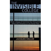 The Invisible College What a Group of Scientists Has Discovered about UFO Influence on the Human Race