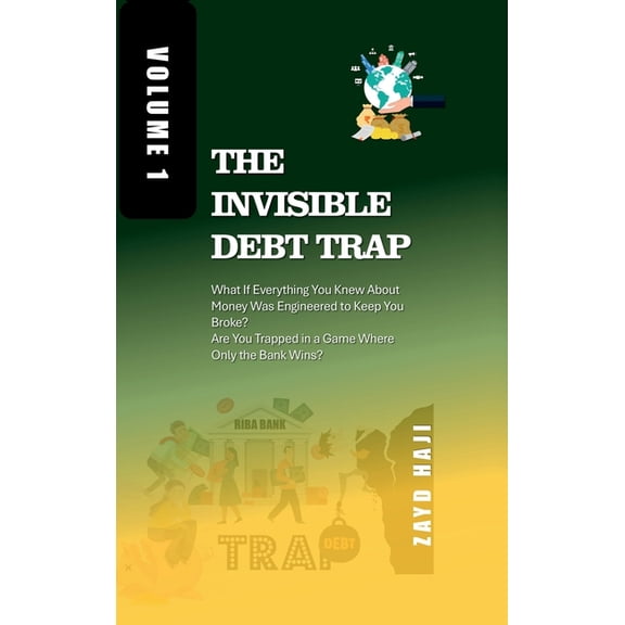 The Invisible Debt Trap - Volume 01: What If Everything You Knew About Money Was Engineered to Keep You Broke? Are You T, (Hardcover)