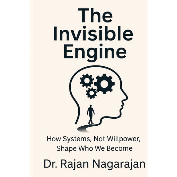 The Invisible Engine: How Systems, Not Willpower, Shape Who We Become, (Paperback)