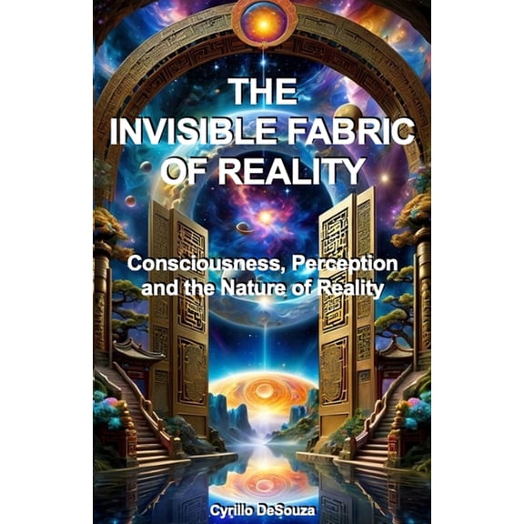 The Invisible Fabric of Reality: Consciousness, Perception and the Nature of Reality, (Paperback)
