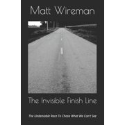 The Invisible Finish Line The Undeniable Race To Chase What We Cant See, Paperback