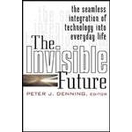 Pre-Owned The Invisible Future: The Seamless Integration of Technology Into Everyday Life (Hardcover) 0071382240 9780071382243