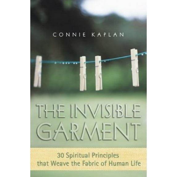 Pre-Owned The Invisible Garment: 30 Spiritual Principles That Weave the Fabric of Human Life (Hardcover) 1588720896 9781588720894