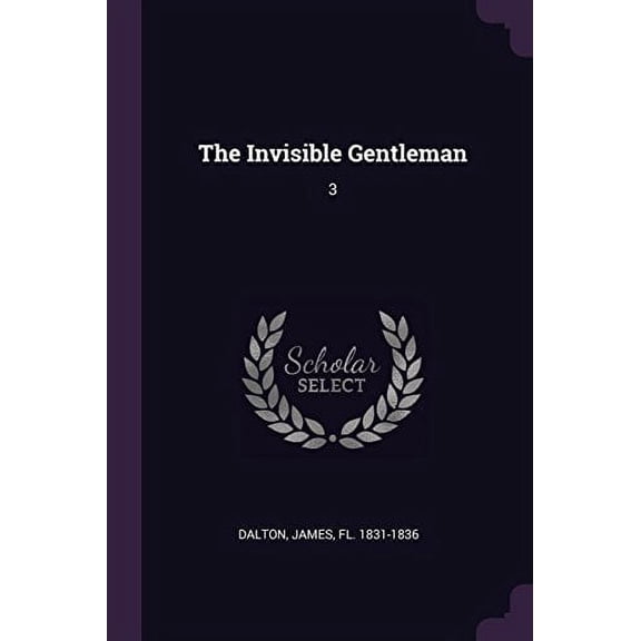 The Invisible Gentleman: 3 Paperback 1379009502 9781379009504 James Dalton