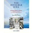 thumbnail image 1 of The Invisible King: Exposing Hawai'i's History - Conspiracy, Invasion, Overthrow & Illegal Occupation - and now, Restori, (Hardcover), 1 of 1