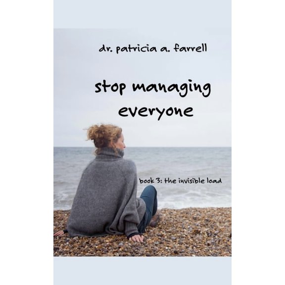 The Invisible Load Stop Managing Everyone, Book 3, (Paperback)
