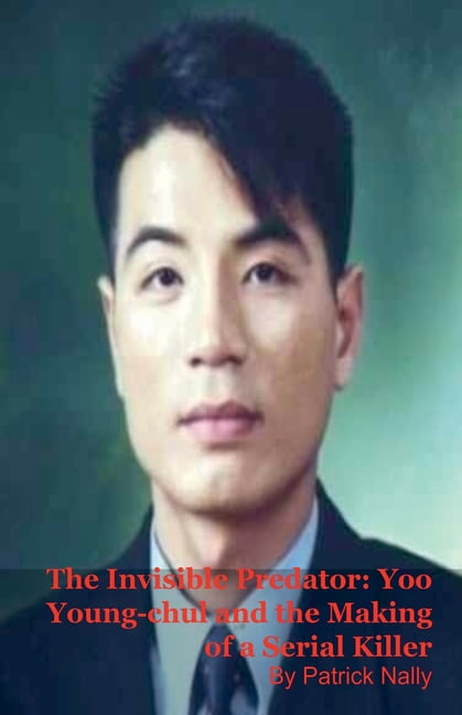 The Invisible Predator: Yoo Young-chul and the Making of a Serial Killer, (Paperback)