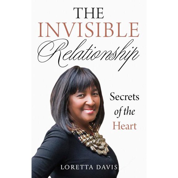 The Invisible Relationship: Secrets Of The Heart (Paperback) by Loretta Davis